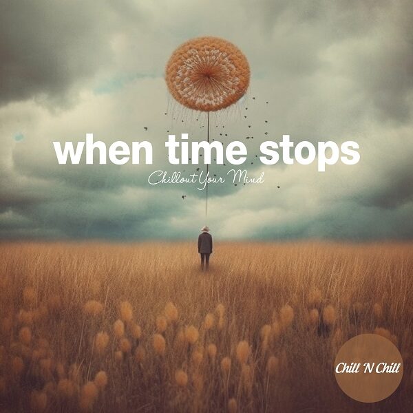 When Time Stops: Chillout Your Mind