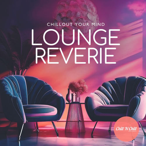 Lounge Reverie: Chillout Your Mind