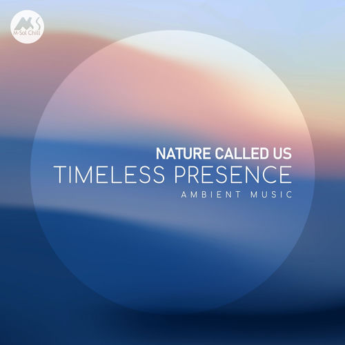 Nature Called Us - Timeless Presence