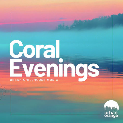 Coral Evenings: Urban Chill House Music