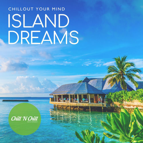 Island Dreams Chillout Your Mind