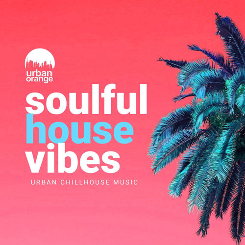 Soulful House Vibes Urban Chill House Music